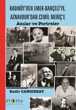 Kadıköy'den Emek-Bahçeli'ye, Aznavour'dan Cemil Meriç'e & Anılar ve Portreler