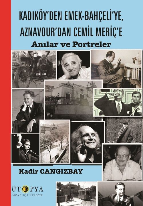 Kadıköy'den Emek-Bahçeli'ye, Aznavour'dan Cemil Meriç'e & Anılar ve Portreler
