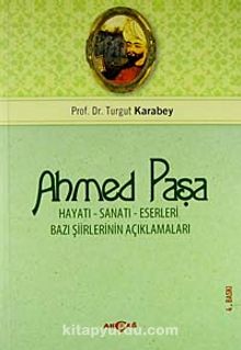Ahmed Paşa Hayatı Sanatı ve Eserleri / Bazı Şiirlerinin Açıklamaları - Prof. Dr. Turgut Karabey