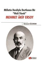Milletin Derdiyle Dertlenen Bir Hisli Yürek : Mehmet Akif Ersoy