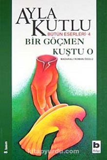 Bir Göçmen Kuştu O - Ayla Kutlu