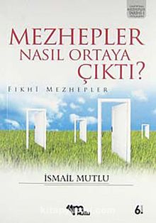 Mezhepler Nasıl Ortaya Çıktı?(Fıkhi Mezhepler) - Bilinmeyen Yazar