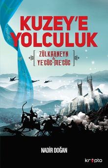 Kuzey'e Yolculuk & Zülkarneyn Ye'cüc-Me'cüc
