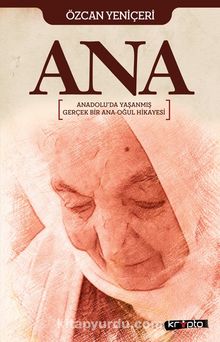 Ana & Anadolu'da Yaşanmış Gerçek Bir Ana Oğul Hikayesi - Özcan Yeniçeri