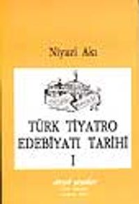 Türk Tiyatro Edebiyatı Tarihi I / Başlangıçtan Cumhuriyet Devrine Kadar