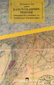Kanun-ı Kadimin Peşinde & Osmanlı'da Çözülme ve Gelenekçi Yorumcuları - Mehmet Öz