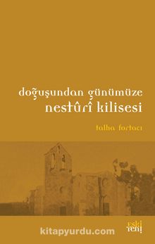 Doğuştan Günümüze Nesturi Kilisesi - Talha Fortacı