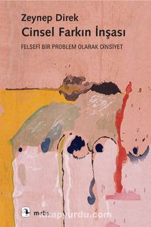 Cinsel Farkın İnşası & Felsefi Bir Problem Olarak Cinsiyet - Zeynep Direk