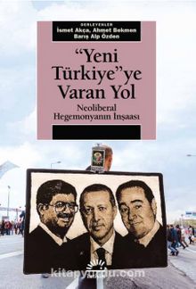 Yeni Türkiye'ye Varan Yol & Neoliberal Hegemonyanın İnşaası