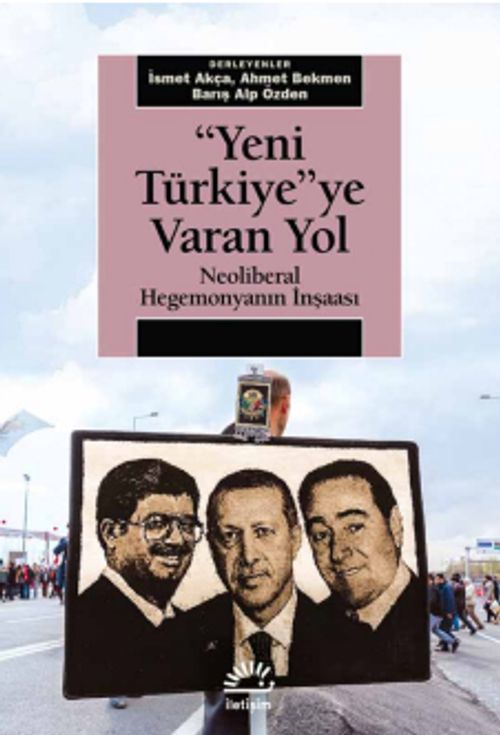Yeni Türkiye'ye Varan Yol & Neoliberal Hegemonyanın İnşaası