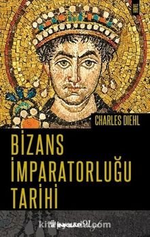 Bizans İmparatorluğu Tarihi - Charles Diehl