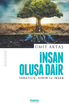 İnsan Oluşa Dair & Yaratılış, Evrim ve İnsan