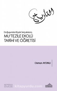 Doğuşundan Büyük Selçuklulara Mu’tezile Ekolü Tarihi ve Öğretisi - Osman Aydınlı