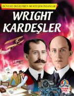 Wright Kardeşler / Dünyayı Değiştiren Muhteşem İnsanlar