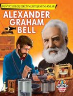 Alexander Graham Bell / Dünyayı Değiştiren Muhteşem İnsanlar