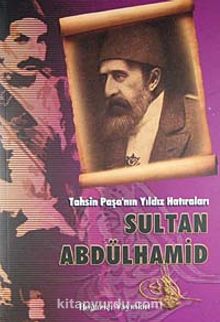 Tahsin Paşa'nın Yıldız Hatıraları / Sultan Abdülhamit - Tahsin Paşa