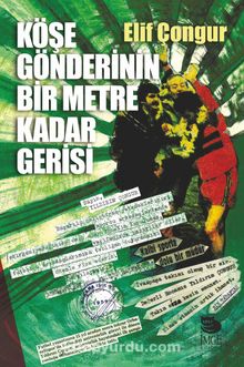 Köşe Gönderinin Bir Metre Kadar Gerisi - Elif Çongur