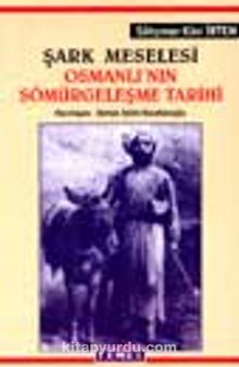 Şark Meselesi Osmanlı'nın Sömürgeleşme Tarihi - Süleyman Kani İrtem