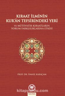 Kıraat İlminin Kur'an Tefsirindeki Yeri & Ve Mütevatir Kıraatlarının Yorum Farklılıklarına Etkisi - Prof. Dr. İsmail Karaçam