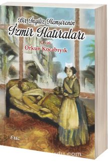 Bir İngiliz Hemşirenin İzmir Hatıraları - Orkun Kocabıyık