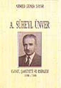 A. Süheyl Ünver Hayatı, Kişiliği ve Eserleri 1898-1986