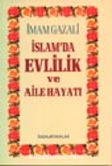 İslamda Evlilik ve Aile Hayatı - İmam Gazali