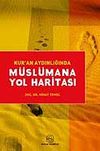 Kur'an Aydınlığında M&uuml;sl&uuml;mana Yol Haritası