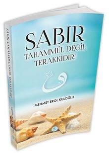 Sabır Tahammül Değil Terakkidir!