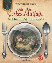 Hüzün Aş Olunca (Ciltli) & Geleneksel Çerkes Mutfağı - Ayça Yolkolu Öksüz