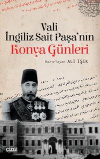 Vali İngiliz Sait Paşa'nın Konya Günleri