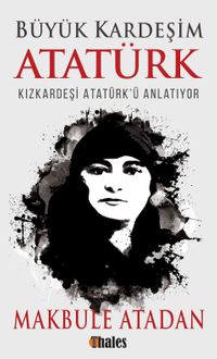 Büyük Kardeşim Atatürk & Kızkardeşi Atatürk'ü Anlatıyor