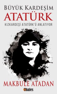 Büyük Kardeşim Atatürk & Kızkardeşi Atatürk'ü Anlatıyor