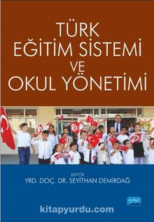 Türk Eğitim Sistemi ve Okul Yönetimi (Edit. Seyithan Demirdağ)