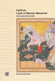Celili’nin Leyla vü Mecnun Mesnevisi (İnceleme-Metin-Çeviri) - Dr. Şevkiye Kazan Nas