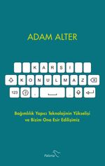 Karşı Konulmaz & Bağımlılık Yapıcı Teknolojinin Yükselişi ve Bizim Ona Esir Edilişimiz