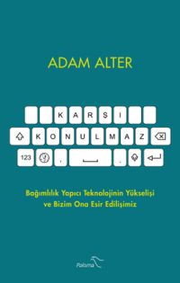 Karşı Konulmaz & Bağımlılık Yapıcı Teknolojinin Yükselişi ve Bizim Ona Esir Edilişimiz