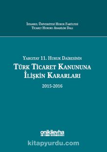Yargıtay 11. Hukuk Dairesinin Türk Ticaret Kanununa İlişkin Kararları (2015-2016)