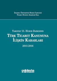 Yargıtay 11. Hukuk Dairesinin Türk Ticaret Kanununa İlişkin Kararları (2015-2016)