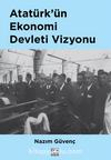 Atatürk’ün Ekonomi Devleti Vizyonu