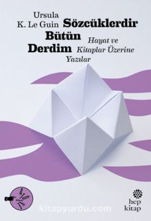 Sözcüklerdir Bütün Derdim: Hayat ve Kitaplar Üzerine Yazılar - Ursula K. Le Guin
