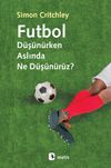 Futbol D&uuml;ş&uuml;n&uuml;rken Aslında Ne D&uuml;ş&uuml;n&uuml;r&uuml;z?