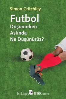 Futbol Düşünürken Aslında Ne Düşünürüz? - Simon Critchley