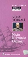 Vedat T&uuml;rkali / Ni&ccedil;in Kom&uuml;nist Oldum?