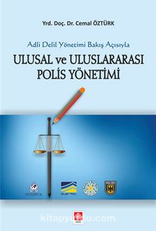 Adli Delil Yönetimi Bakış Açısıyla Ulusal ve Uluslararası Polis Yönetimi - Cemal Öztürk