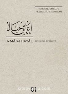 A’mak-ı Hayal (Çeviriyazı-Tıpkıbaskı) - Şehbenderzade Filibeli Ahmed Hilmi