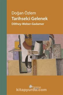 Tarihselci Gelenek & Dilthey-Weber-Gadamer