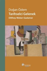 Tarihselci Gelenek & Dilthey-Weber-Gadamer
