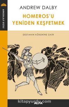 Homeros’u Yeniden Keşfetmek & Destanın Kökenine Dair - Andrew Dalby