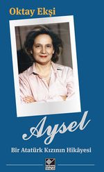 Aysel & Bir Atatürk Kızının Hikayesi