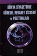 Dünya Siyasetinde Küresel Rekabet Sistemi ve Politikaları